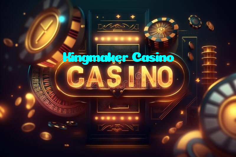Kingmaker Casino